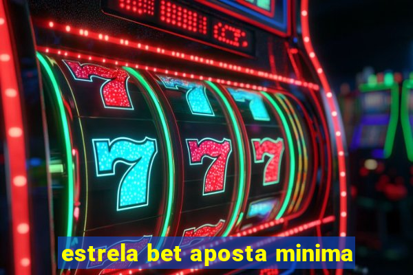 estrela bet aposta minima